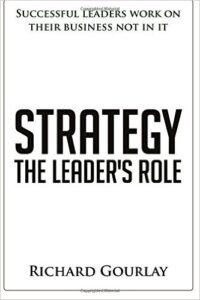 Strategy: The Leader's Role by Richard Gourlay, the book for entrepreneurs on strategy development